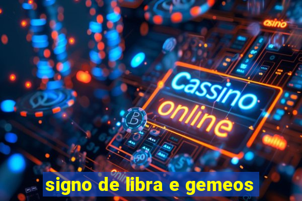 signo de libra e gemeos