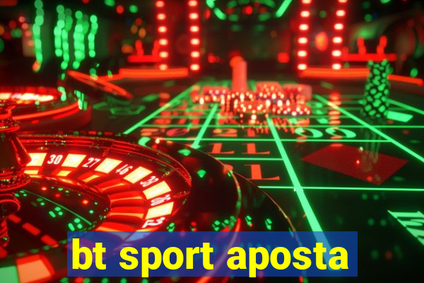 bt sport aposta