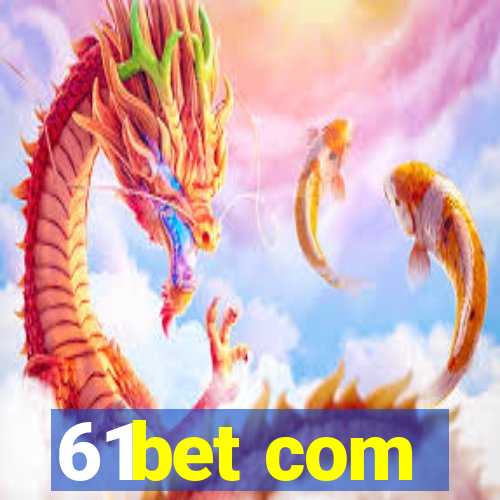 61bet com