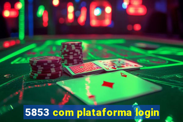 5853 com plataforma login