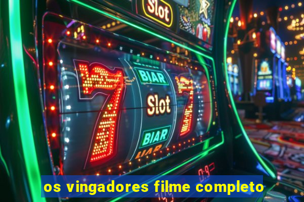 os vingadores filme completo