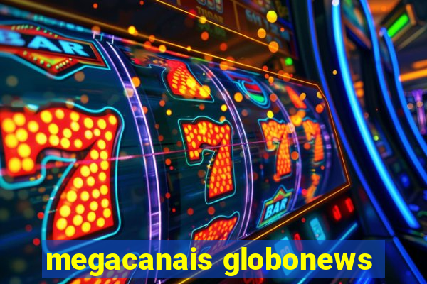 megacanais globonews