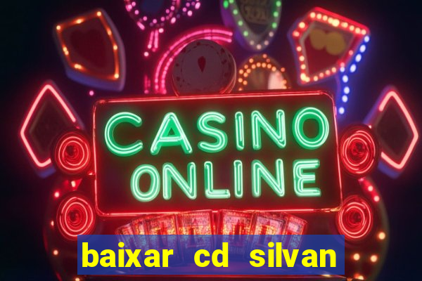 baixar cd silvan santos 茅 hoje