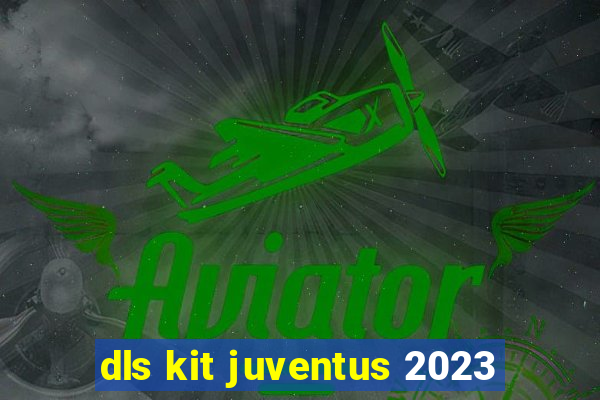 dls kit juventus 2023