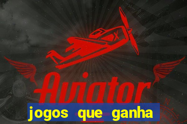 jogos que ganha dinheiro sem pagar nada