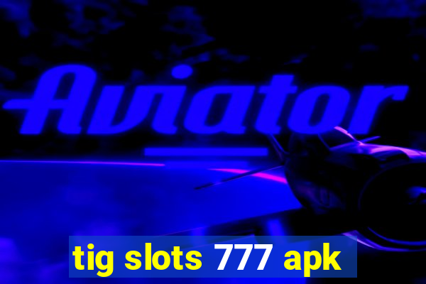 tig slots 777 apk