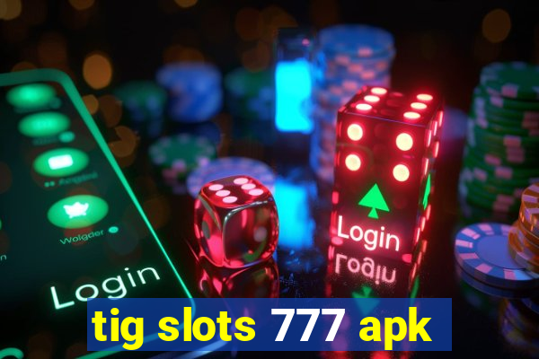 tig slots 777 apk