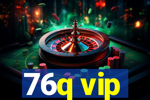 76q vip