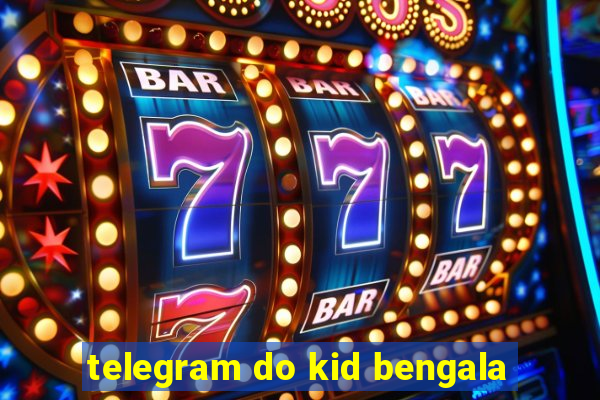 telegram do kid bengala