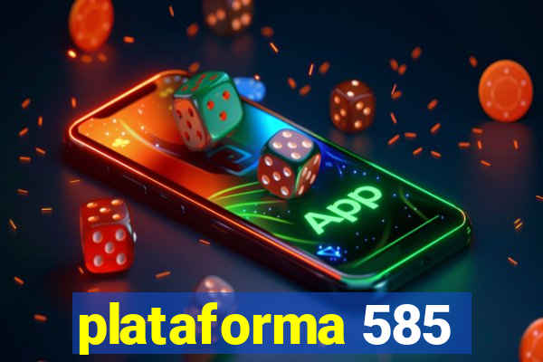 plataforma 585