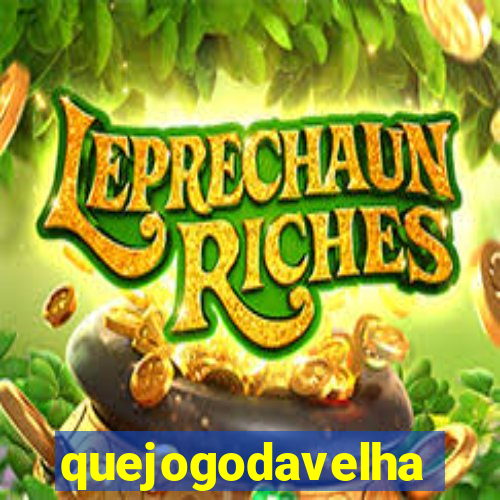 quejogodavelha