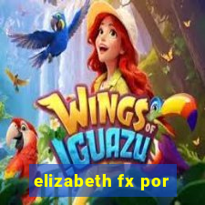 elizabeth fx por