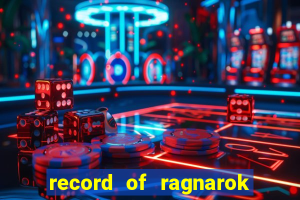 record of ragnarok 3 temporada onde assistir