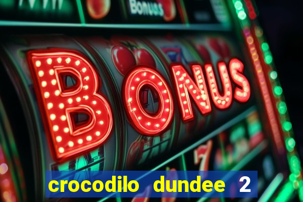 crocodilo dundee 2 filme completo dublado