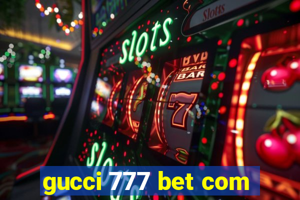 gucci 777 bet com