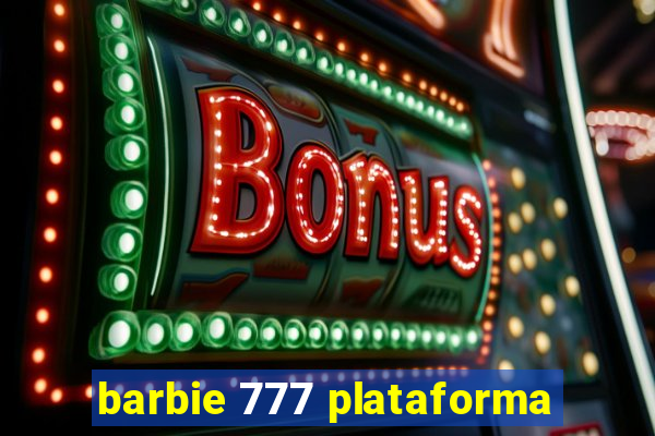 barbie 777 plataforma