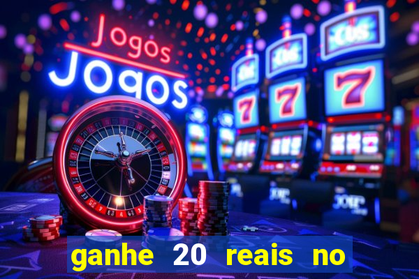 ganhe 20 reais no cadastro bet