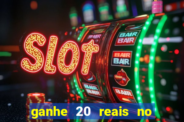 ganhe 20 reais no cadastro bet