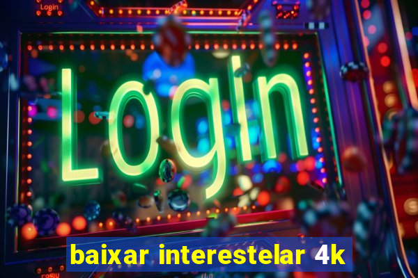 baixar interestelar 4k