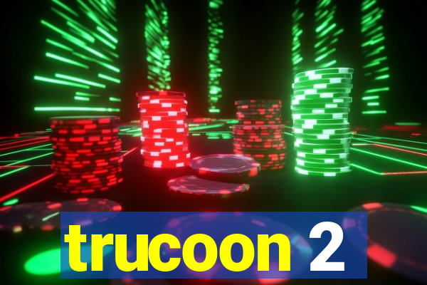 trucoon 2