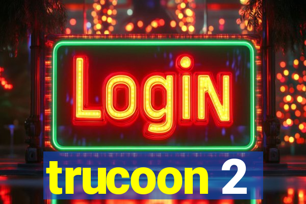 trucoon 2