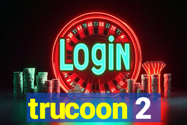 trucoon 2