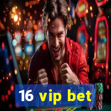 16 vip bet