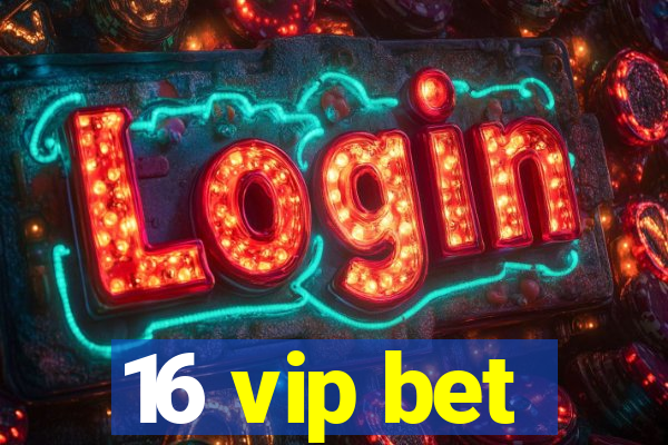 16 vip bet