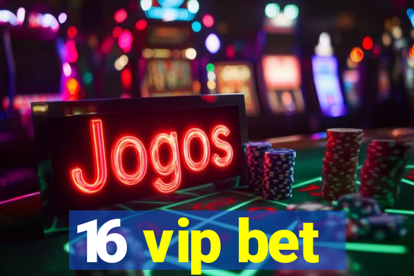 16 vip bet