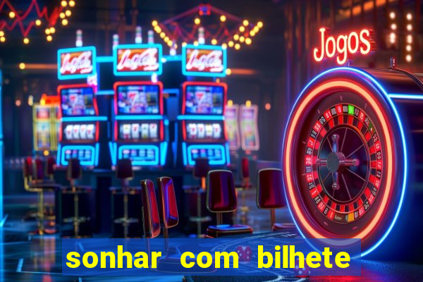 sonhar com bilhete de loteria