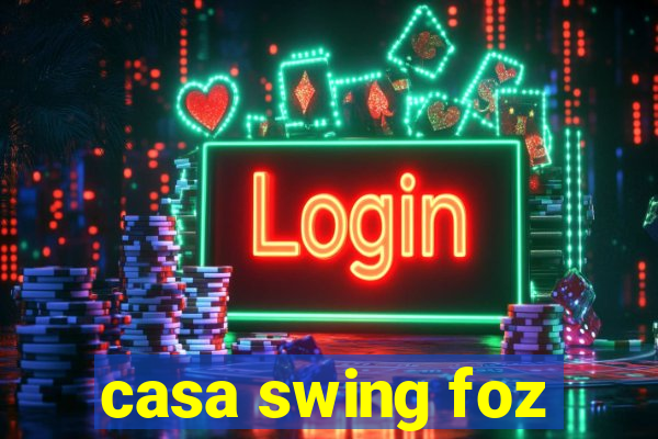 casa swing foz