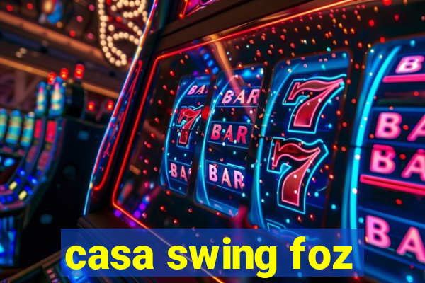 casa swing foz