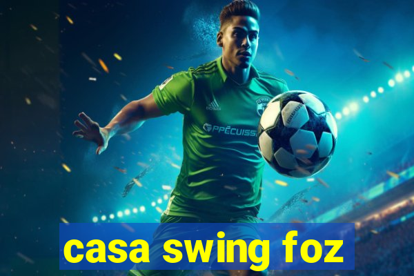 casa swing foz