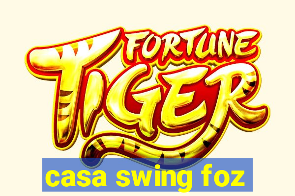 casa swing foz