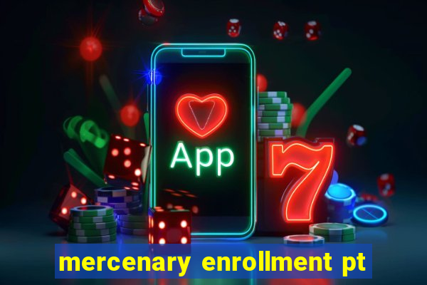 mercenary enrollment pt