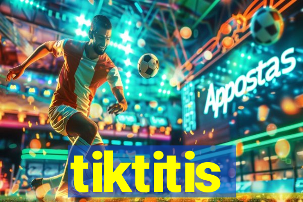 tiktitis