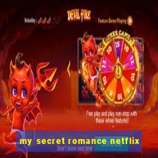 my secret romance netflix