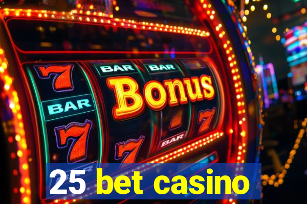 25 bet casino