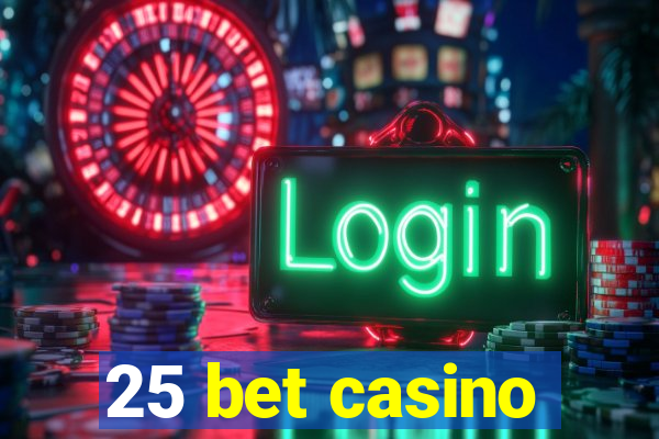 25 bet casino