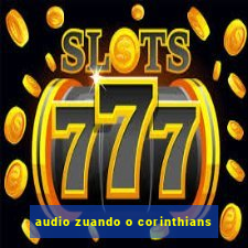 audio zuando o corinthians