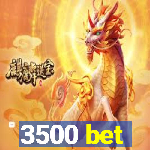 3500 bet