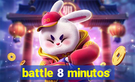 battle 8 minutos