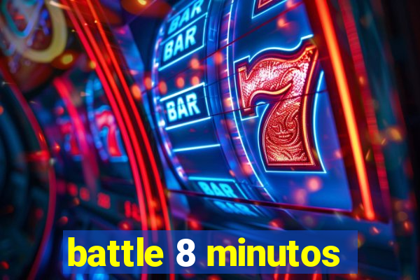 battle 8 minutos