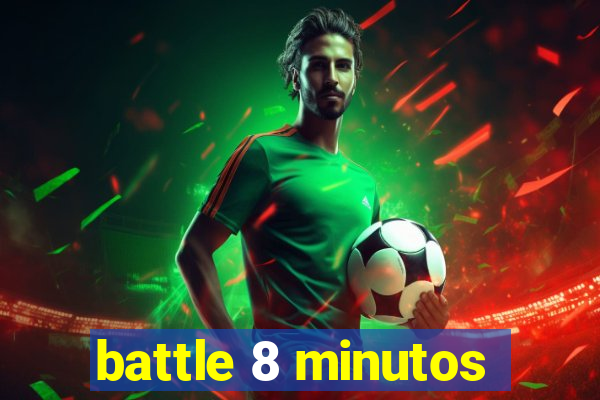 battle 8 minutos