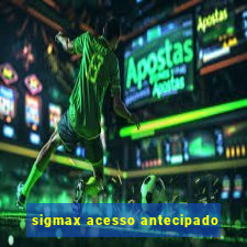 sigmax acesso antecipado