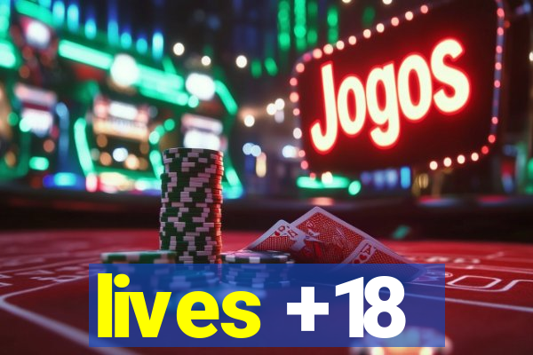 lives +18