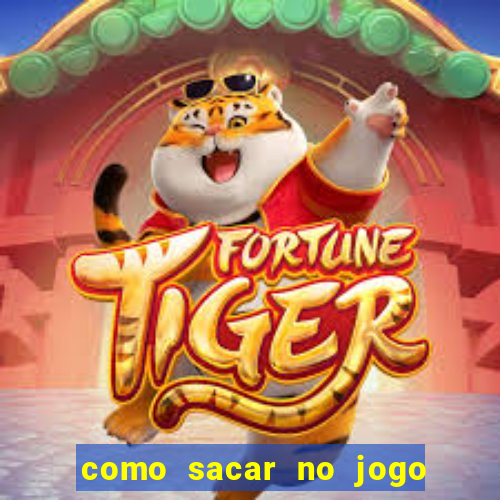 como sacar no jogo do tigrinho