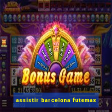 assistir barcelona futemax