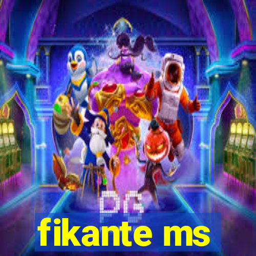 fikante ms