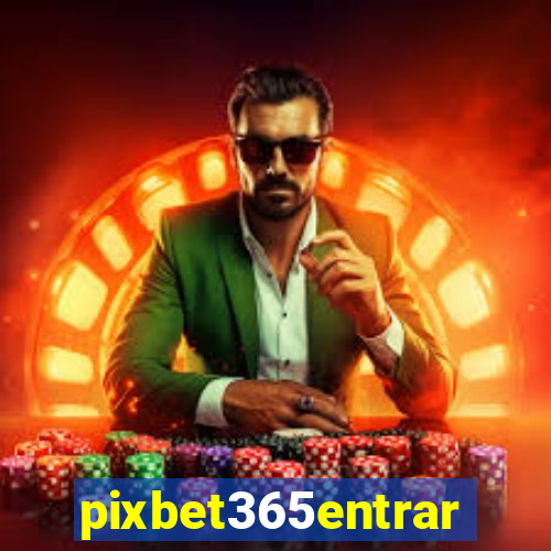 pixbet365entrar